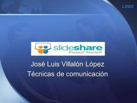 LOGO Slideshare José Luis Villalón López Técnicas de comunicación.