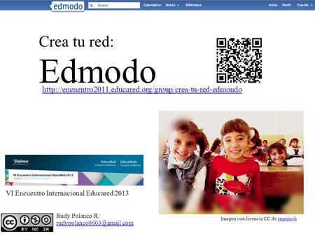 Crea tu red: Edmodo Imagen con licencia CC de smminchsmminch Rudy Polanco R. VI Encuentro Internacional Educared 2013