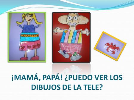 ¡MAMÁ, PAPÁ! ¿PUEDO VER LOS DIBUJOS DE LA TELE?. Método de proyectos: Fases de nuestro proyecto sobre los dibujos animados 1. Debatimos sobre qué queremos.
