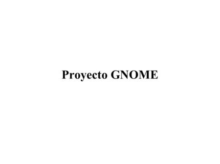 Proyecto GNOME. Agenda ● Generalidades. ● Historia. ● Fundación GNOME. ● La industria alrededor de GNOME. ● Estado de GNOME. ● Lenguajes de GNOME. ● Estudios.