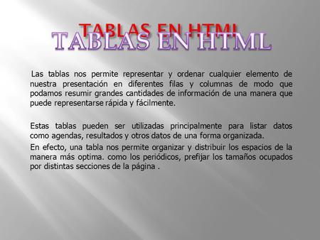 Las tablas nos permite representar y ordenar cualquier elemento de nuestra presentación en diferentes filas y columnas de modo que podamos resumir grandes.