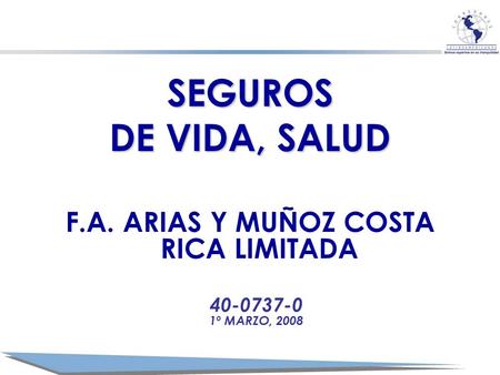 SEGUROS DE VIDA, SALUD F.A. ARIAS Y MUÑOZ COSTA RICA LIMITADA 40-0737-0 1º MARZO, 2008.