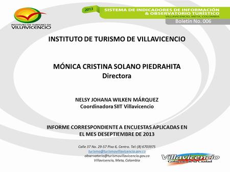 Boletín No. 006 INSTITUTO DE TURISMO DE VILLAVICENCIO MÓNICA CRISTINA SOLANO PIEDRAHITA Directora NELSY JOHANA WILKEN MÁRQUEZ Coordinadora SIIT Villavicencio.
