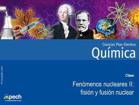 PPTCEL002QM11-A16V1 Clase Fenómenos nucleares II: fisión y fusión nuclear.