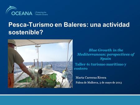 Pesca-Turismo en Baleres: una actividad sostenible? Blue Growth in the Mediterranean: perspectives of Spain Taller 6: turismo marítimo y costero Marta.