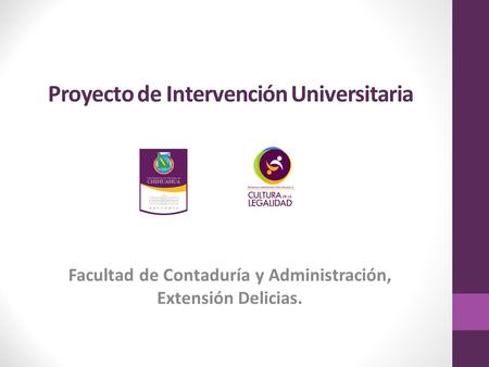 Proyecto de Intervención Universitaria Facultad de Contaduría y Administración, Extensión Delicias.