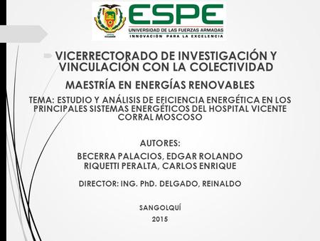  VICERRECTORADO DE INVESTIGACIÓN Y VINCULACIÓN CON LA COLECTIVIDAD MAESTRÍA EN ENERGÍAS RENOVABLES TEMA: ESTUDIO Y ANÁLISIS DE EFICIENCIA ENERGÉTICA EN.