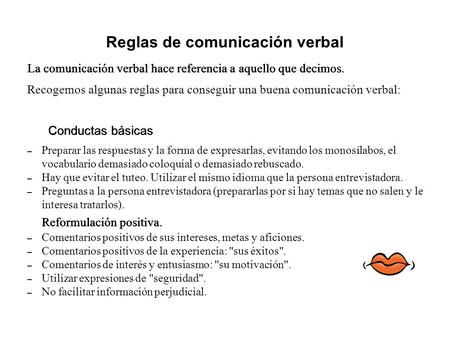 Reglas de comunicación verbal La comunicación verbal hace referencia a aquello que decimos. Recogemos algunas reglas para conseguir una buena comunicación.