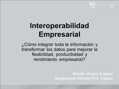 Interoperabilidad Empresarial ¿Cómo integrar toda la información y transformar los datos para mejorar la flexibilidad, productividad y rendimiento empresarial?