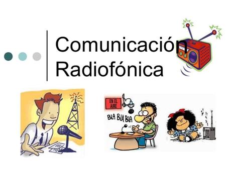 N. En relación con otros medios de comunicación, la radio genera una situación comunicativa muy particular, en la que emisor y receptor se ven sin ser.