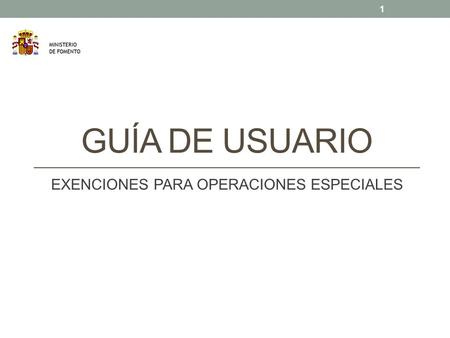 GUÍA DE USUARIO EXENCIONES PARA OPERACIONES ESPECIALES 1.