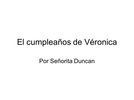 El cumpleaños de Véronica Por Señorita Duncan. Había una vez había dos amigas Natalia y Véronica.
