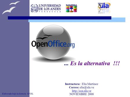 Instructora: Elia Martínez Correo:  NOVIEMBRE 2008 Elaborado bajo la licencia GFDL... Es la alternativa !!!