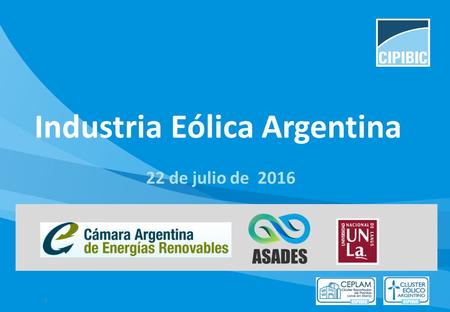 1 Industria Eólica Argentina 22 de julio de 2016.
