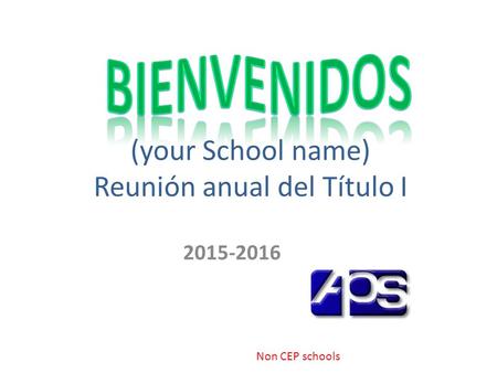 (your School name) Reunión anual del Título I 2015-2016 Non CEP schools.