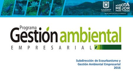 Subdirección de Ecourbanismo y Gestión Ambiental Empresarial 2016.