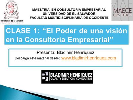 CLASE 1: “El Poder de una visión en la Consultoría Empresarial” Presenta: Bladimir Henríquez Descarga este material desde :