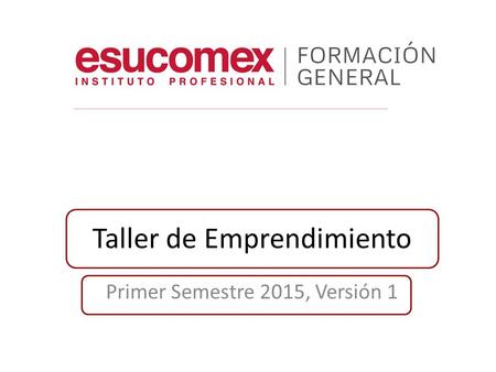 Taller de Emprendimiento Primer Semestre 2015, Versión 1.