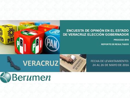 ENCUESTA DE OPINIÓN EN EL ESTADO DE VERACRUZ ELECCIÓN GOBERNADOR PROCESO 2016 REPORTE DE RESULTADOS FECHA DE LEVANTAMIENTO: 24 AL 26 DE MAYO DE 2016 VERACRUZ.