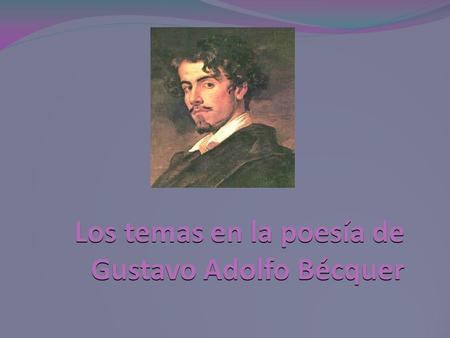 Los temas en la poesía de Gustavo Adolfo Bécquer.