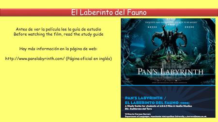 El Laberinto del Fauno Antes de ver la película lee la guía de estudio Before watching the film, read the study guide Hay más información en la página.