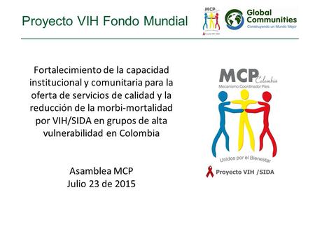 Proyecto VIH Fondo Mundial Fortalecimiento de la capacidad institucional y comunitaria para la oferta de servicios de calidad y la reducción de la morbi-mortalidad.