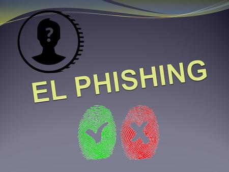 ¿QUÉ ES? Phishing o suplantación de identidad es un término informático que denomina un modelo de abuso informático y que se comete mediante el uso de.