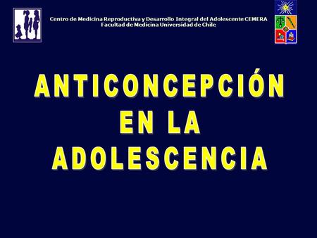 Centro de Medicina Reproductiva y Desarrollo Integral del Adolescente CEMERA Facultad de Medicina Universidad de Chile.