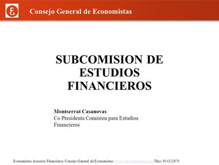 Economistas Asesores Financieros Consejo General de Economistas-  Tfno: 914322670www.eaf.economistas.org Consejo General de Economistas.