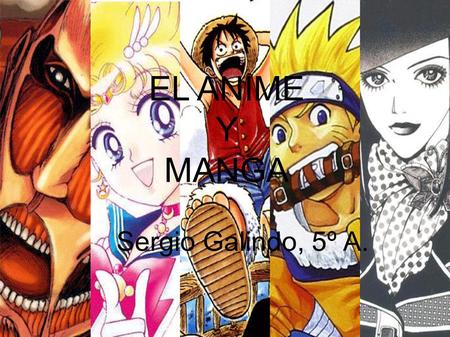 EL ANIME Y MANGA Sergio Galindo, 5º A.. ● Manga y anime ● Otaku ● Eventos ● Cosplay ● Webgrafía ÍNDICE.