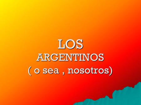 LOS ARGENTINOS ( o sea, nosotros). USTED PIENSA QUE NO ES UN PELOTUDO Pero lo tomaron por pelotudo el día que le dijeron…