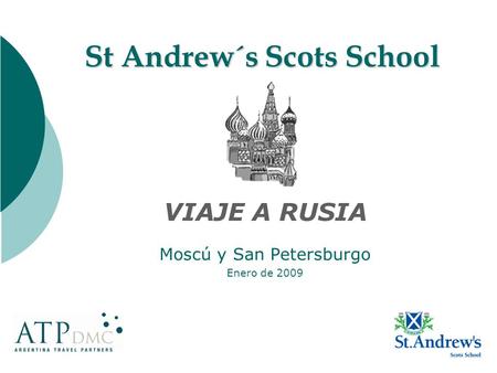 St Andrew´s Scots School St Andrew´s Scots School VIAJE A RUSIA Moscú y San Petersburgo Enero de 2009.