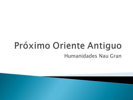 Humanidades Nau Gran.  Gilgamesh rey de Uruk. Construcción de la muralla de Uruk y del templo (Eanna) de Anu e Inanna.   “Quiero dar a.