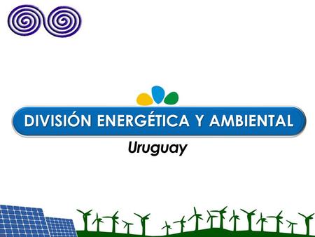 DIVISIÓN ENERGÉTICA Y AMBIENTAL Uruguay. INTRODUCCIÓN Energía Solar Fotovoltaica Energía Eólica Control y Protección del Sistema de Energía Eléctrica.