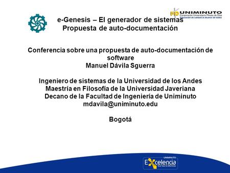 E-Genesis – El generador de sistemas Propuesta de auto-documentación Conferencia sobre una propuesta de auto-documentación de software Manuel Dávila Sguerra.