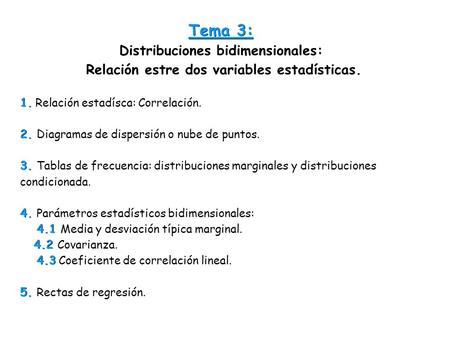 Tema 3: Distribuciones bidimensionales: Relación estre dos variables estadísticas. 1. 1. Relación estadísca: Correlación. 2. 2. Diagramas de dispersión.