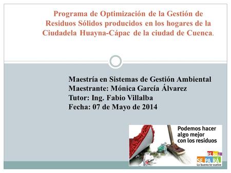 Programa de Optimización de la Gestión de Residuos Sólidos producidos en los hogares de la Ciudadela Huayna-Cápac de la ciudad de Cuenca. Maestría en Sistemas.