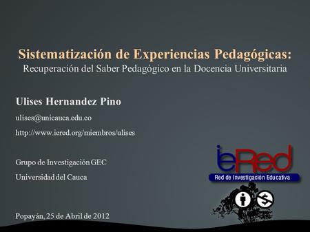 Sistematización de Experiencias Pedagógicas: Recuperación del Saber Pedagógico en la Docencia Universitaria Ulises Hernandez Pino