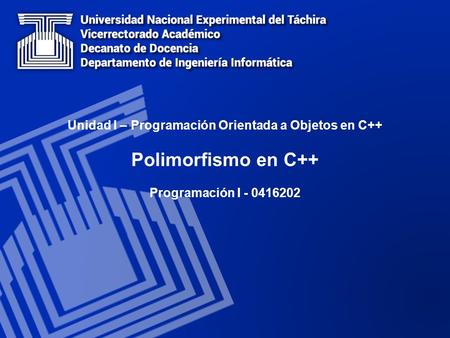 Polimorfismo en C++ Unidad I – Programación Orientada a Objetos en C++ Programación I - 0416202.