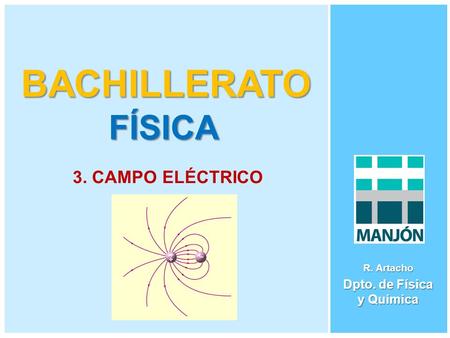 BACHILLERATO FÍSICA R. Artacho Dpto. de Física y Química 3. CAMPO ELÉCTRICO.