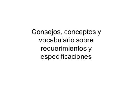 Consejos, conceptos y vocabulario sobre requerimientos y especificaciones.