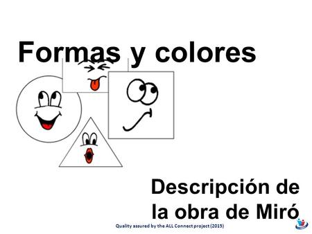 Quality assured by the ALL Connect project (2015) Descripción de la obra de Miró Formas y colores.
