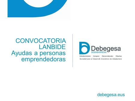 Debabarreneko Garapen Ekonomikorako Elkartea Sociedad para el Desarrollo Económico de Debabarrena CONVOCATORIA LANBIDE Ayudas a personas emprendedoras.