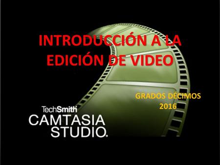 INTRODUCCIÓN A LA EDICIÓN DE VIDEO GRADOS DÉCIMOS 2016.