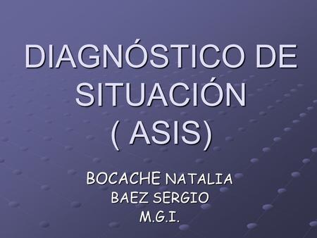 DIAGNÓSTICO DE SITUACIÓN ( ASIS) BOCACHE NATALIA BAEZ SERGIO M.G.I.