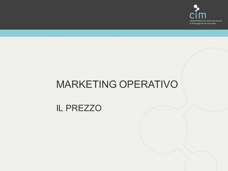 MARKETING OPERATIVO IL PREZZO. IL PREZZO. CONCETTO RELAZIONE CHE INDICA LA QUANTITÀ DI DENARO NECESSARIA PER ACQUISTARE UNA QUANTITÀ DETERMINATA DI UN.