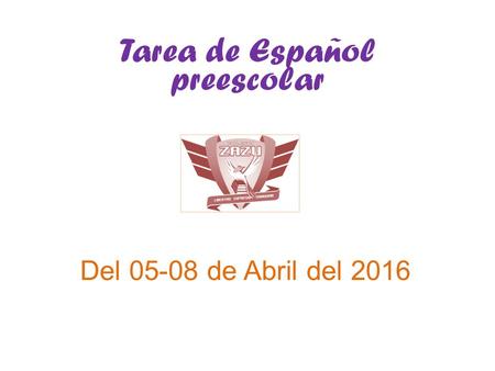 Tarea de Español preescolar Del 05-08 de Abril del 2016.