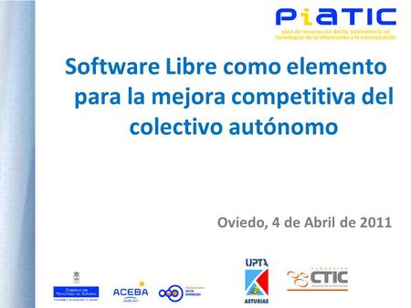 Software Libre como elemento para la mejora competitiva del colectivo autónomo Oviedo, 4 de Abril de 2011.
