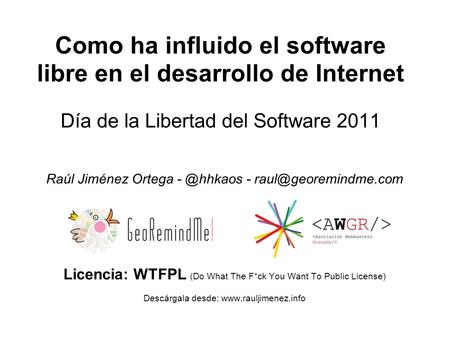Como ha influido el software libre en el desarrollo de Internet Día de la Libertad del Software 2011 Raúl Jiménez Ortega -
