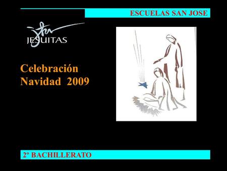 NAVIDAD 2008 ESCUELAS SAN JOSE 2º BACHILLERATO Celebración Navidad 2009.